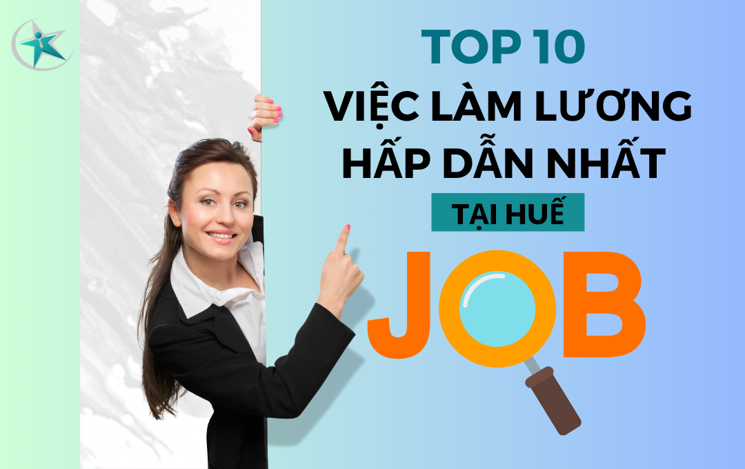 Top 10 Việc Làm Lương Hấp Dẫn Nhất Tại Huế